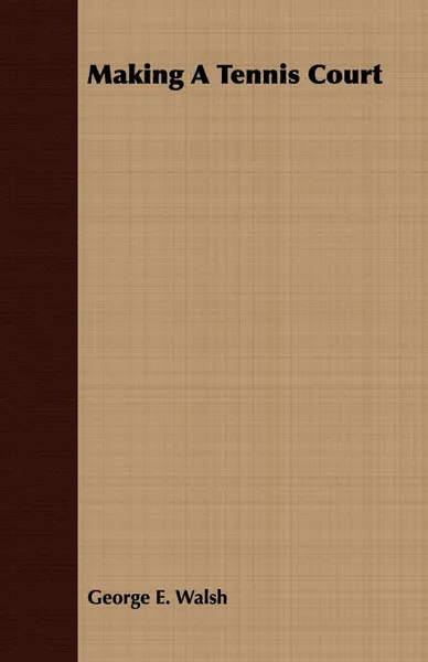 Обложка книги Making A Tennis Court, George E. Walsh