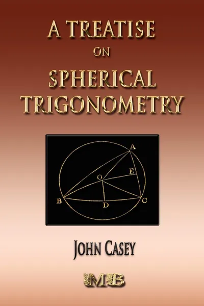 Обложка книги A Treatise On Spherical Trigonometry - Its Application To Geodesy And Astronomy, John Casey