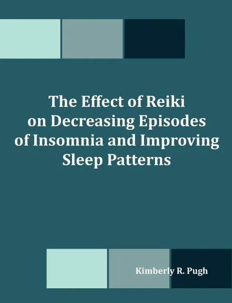 Обложка книги The Effect of Reiki on Decreasing Episodes of Insomnia and Improving Sleep Patterns, Kimberly R. Pugh