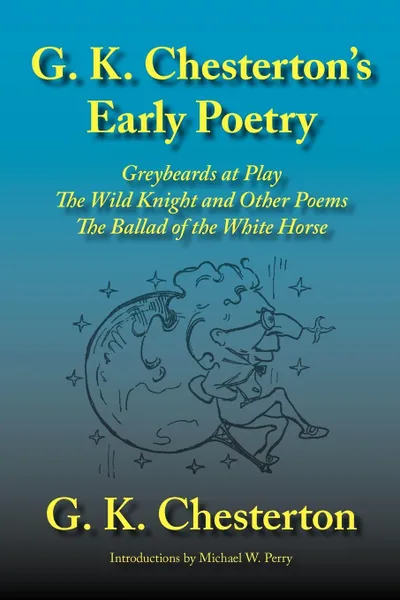 Обложка книги G. K. Chesterton's Early Poetry. Greybeards at Play, the Wild Knight and Other Poems, the Ballad of the White Horse, G. K. Chesterton