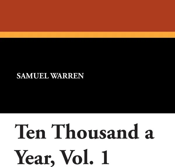 Обложка книги Ten Thousand a Year, Vol. 1, Samuel Warren