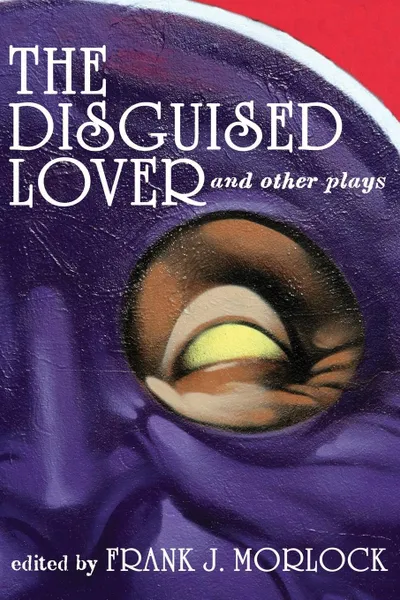 Обложка книги The Disguised Lover and Other Plays, Charles Favart, Philippe Destouches