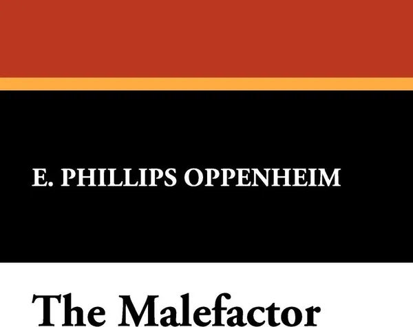 Обложка книги The Malefactor, E. Phillips Oppenheim