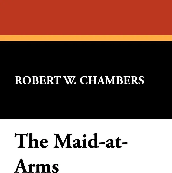 Обложка книги The Maid-At-Arms, Robert W. Chambers