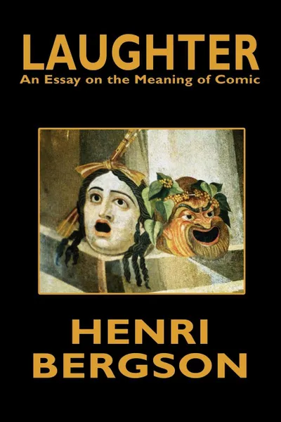 Обложка книги Laughter. An Essay on the Meaning of Comic, Henri Bergson, Cloudesley Brereton, Fred Rothwell