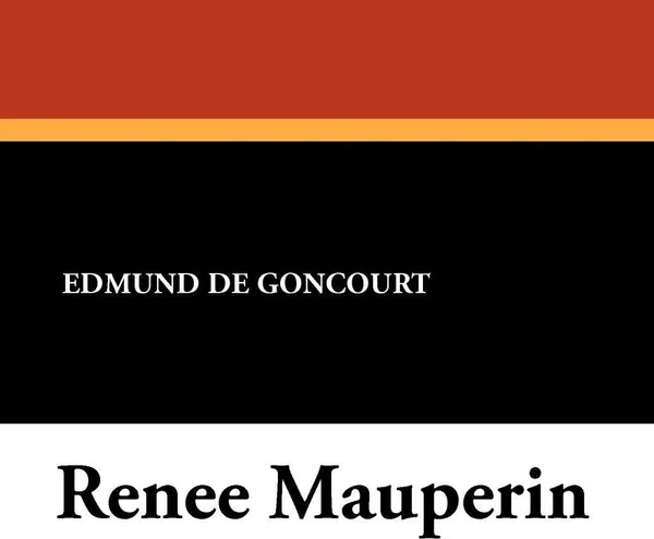 Обложка книги Renee Mauperin, Edmund De Goncourt, Jules De Goncourt, Edmund De Goncourt