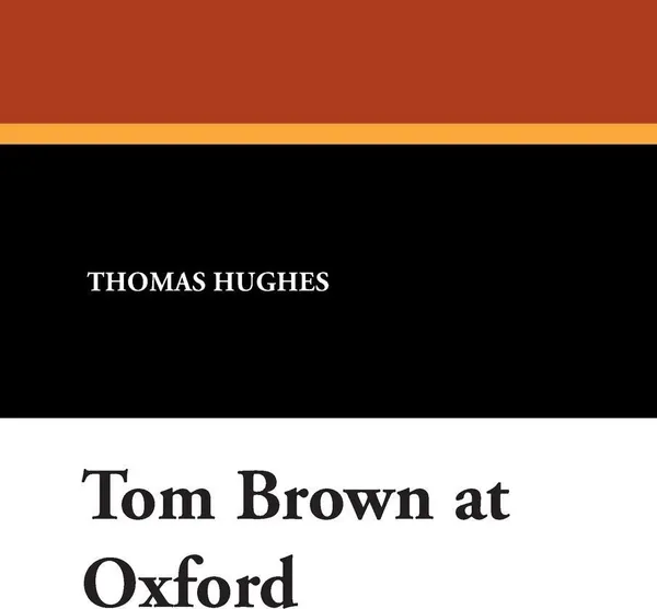 Обложка книги Tom Brown at Oxford, Thomas Hughes