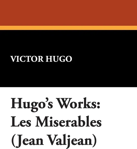 Обложка книги Hugo's Works. Les Miserables (Jean Valjean), Victor Hugo
