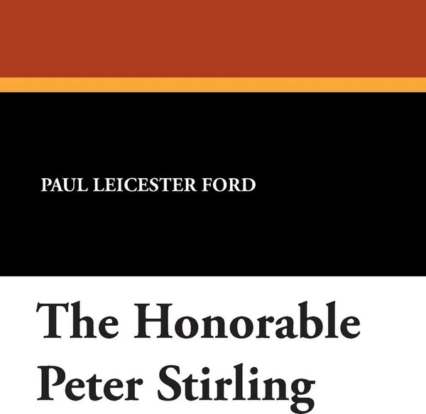 Обложка книги The Honorable Peter Stirling, Paul Leicester Ford