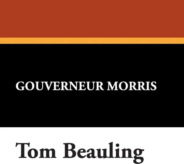 Обложка книги Tom Beauling, Gouverneur Morris