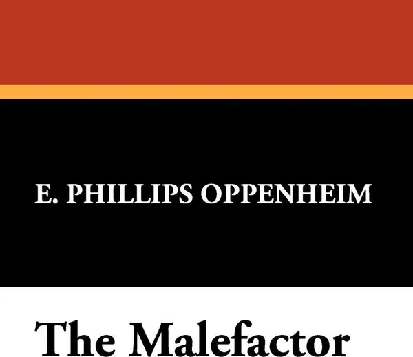 Обложка книги The Malefactor, E. Phillips Oppenheim