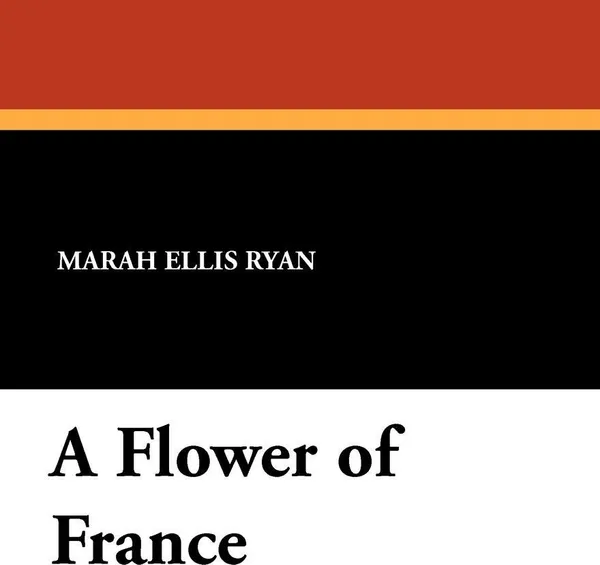 Обложка книги A Flower of France, Marah Ellis Ryan