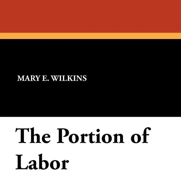 Обложка книги The Portion of Labor, Mary E. Wilkins