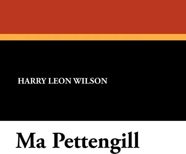 Обложка книги Ma Pettengill, Harry Leon Wilson