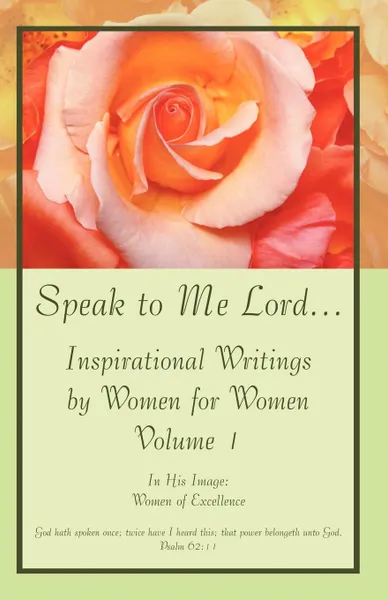 Обложка книги Speak to Me Lord.Inspirational Writings by Women for Women. Volume 1, In His Image Women of Excellence