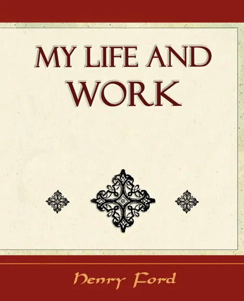 Обложка книги My Life and Work - Autobiography, Ford Henry Ford, Henry Ford