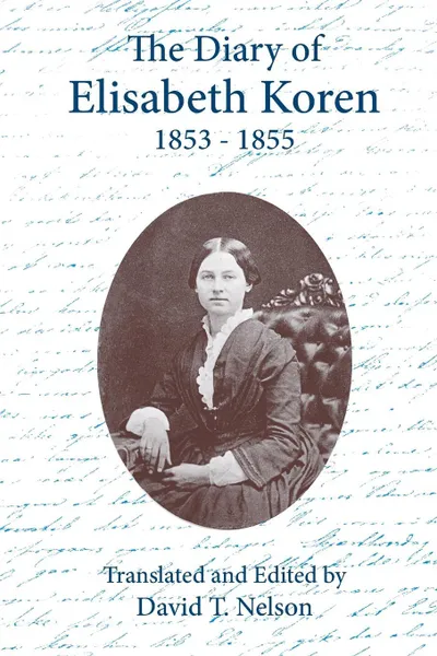 Обложка книги The Diary of Elisabeth Koren 1853-1855, David T. Nelson