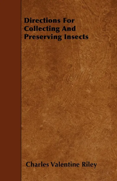 Обложка книги Directions For Collecting and Preserving Insects, Charles Valentine Riley