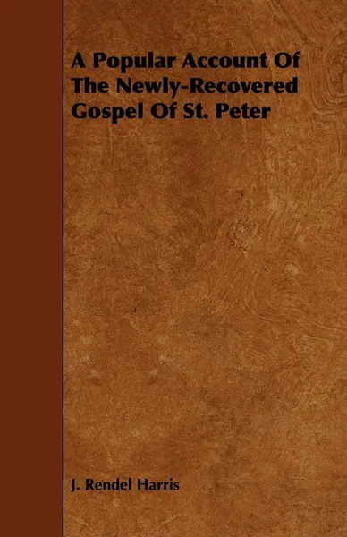 Обложка книги A Popular Account of the Newly-Recovered Gospel of St. Peter, J. Rendel Harris