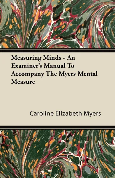 Обложка книги Measuring Minds - An Examiner's Manual To Accompany The Myers Mental Measure, Caroline Elizabeth Myers