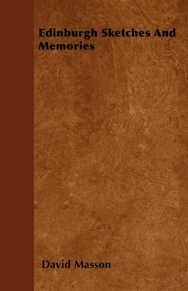 Обложка книги Edinburgh Sketches And Memories, David Masson