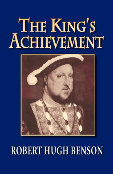 Обложка книги The King's Achievement, Robert Hugh Benson