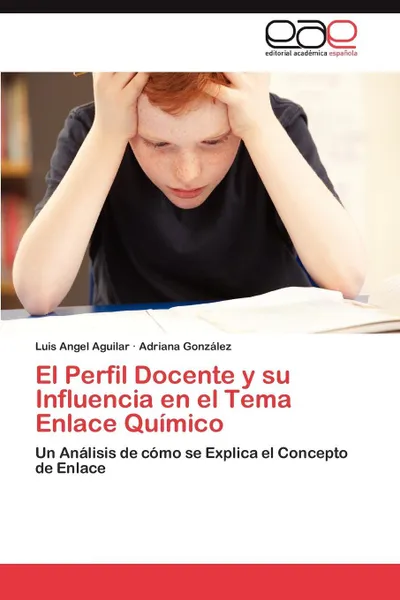 Обложка книги El Perfil Docente y su Influencia en el Tema Enlace Quimico, Aguilar Luis Angel, González Adriana