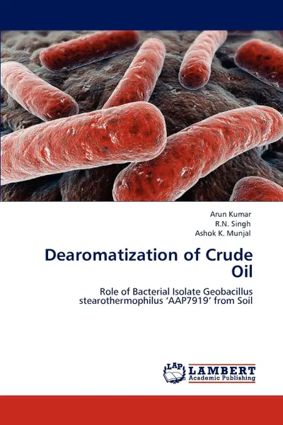 Обложка книги Dearomatization of Crude Oil, Arun Kumar, R.N. Singh, Ashok K. Munjal