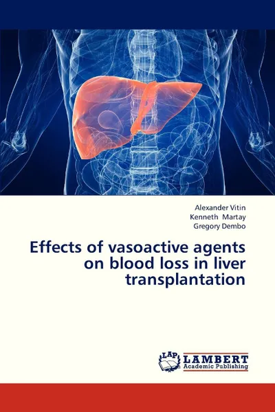 Обложка книги Effects of Vasoactive Agents on Blood Loss in Liver Transplantation, Vitin Alexander, Martay Kenneth, Dembo Gregory