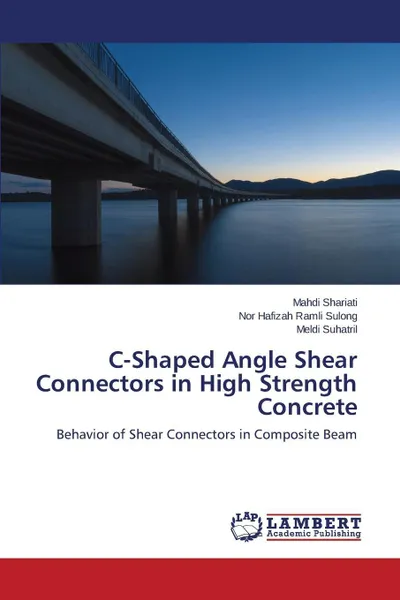 Обложка книги C-Shaped Angle Shear Connectors in High Strength Concrete, Shariati Mahdi, Ramli Sulong Nor Hafizah, Suhatril Meldi