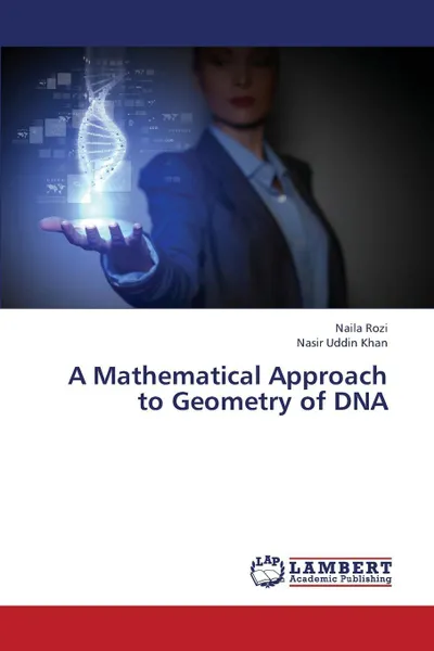 Обложка книги A Mathematical Approach to Geometry of DNA, Rozi Naila, Uddin Khan Nasir