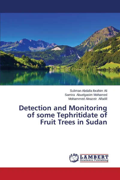 Обложка книги Detection and Monitoring of some Tephritidate of Fruit Trees in Sudan, Ali Suliman Abdalla Ibrahim, Abuelgasim Mohamed Samira, Alfadill Mohammed Alnazeir