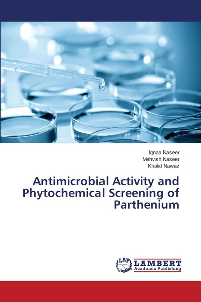 Обложка книги Antimicrobial Activity and Phytochemical Screening of Parthenium, Naseer Iqnaa, Naseer Mehvish, Nawaz Khalid