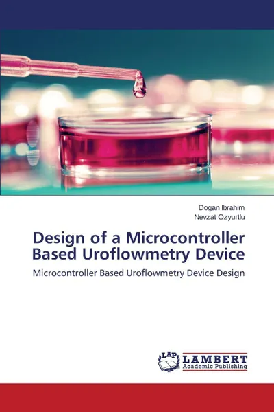 Обложка книги Design of a Microcontroller Based Uroflowmetry Device, Ibrahim Dogan, Ozyurtlu Nevzat