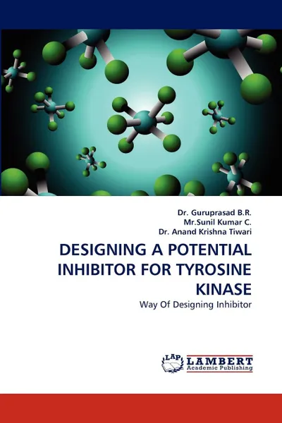 Обложка книги Designing a Potential Inhibitor for Tyrosine Kinase, B. R. Guruprasad, MR Sunil Kumar C., Anand Krishna Tiwari