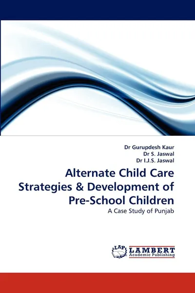 Обложка книги Alternate Child Care Strategies & Development of Pre-School Children, Dr Gurupdesh Kaur, S. Jaswal, Dr I. J. S. Jaswal