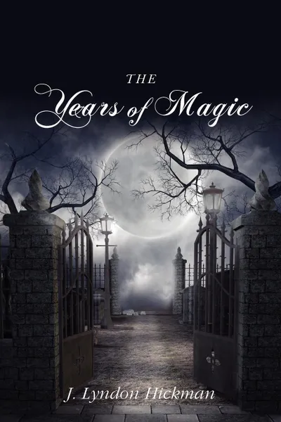 Обложка книги The Years of Magic, J. Lyndon Hickman