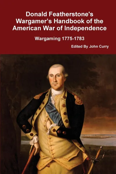 Обложка книги Donald Featherstone's Wargamer's Handbook of the American War of Independence Wargaming 1775-1783, Donald Featherstone, John Curry