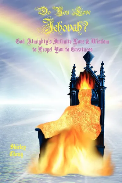 Обложка книги Do You Love Jehovah? God Almighty's Infinite Love & Wisdom to Propel You to Greatness, Shirley Cheng