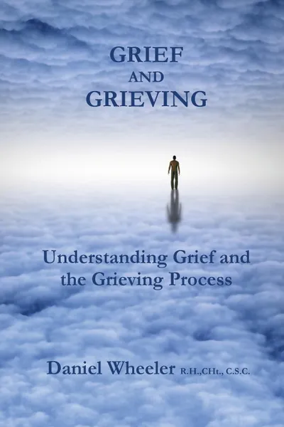 Обложка книги Grief and Grieving. Understanding Grief and the Grieving Process, Daniel Wheeler