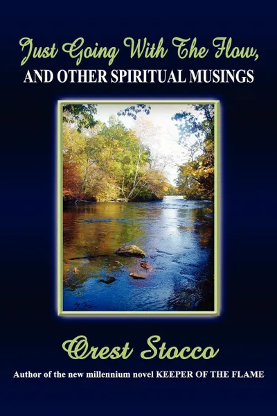 Обложка книги Just Going with the Flow, and Other Spiritual Musings, Orest Stocco