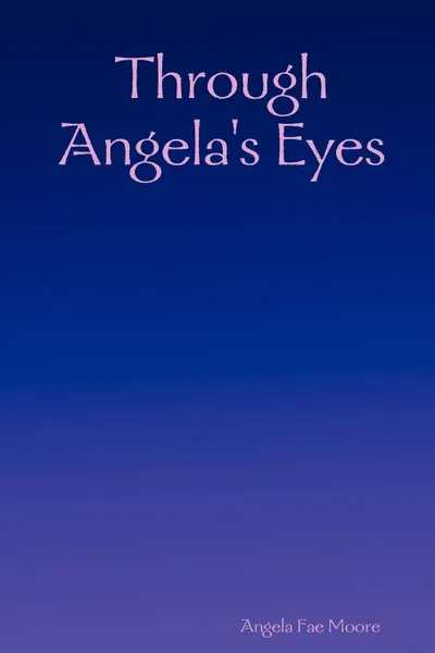 Обложка книги Through Angela's Eyes, Angela Fae Moore