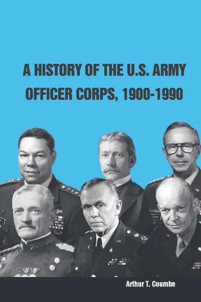 Обложка книги A History of The U.S. Army Officer Corps, 1900-1990, Strategic Studies Institute, U.S. Army War College, Arthur T. Coumbe