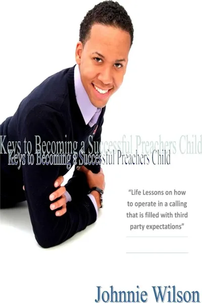 Обложка книги Keys to Being a Successful Preacher's Child, Johnnie Wilson III