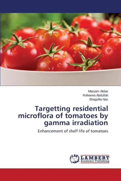 Обложка книги Targetting residential microflora of tomatoes by gamma irradiation, Akbar Maryam, Abdullah Roheena, Naz Shagufta