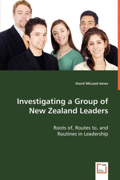 Обложка книги Investigating a Group of New Zealand Leaders - Roots of, Routes to, and, David McLeod-Jones