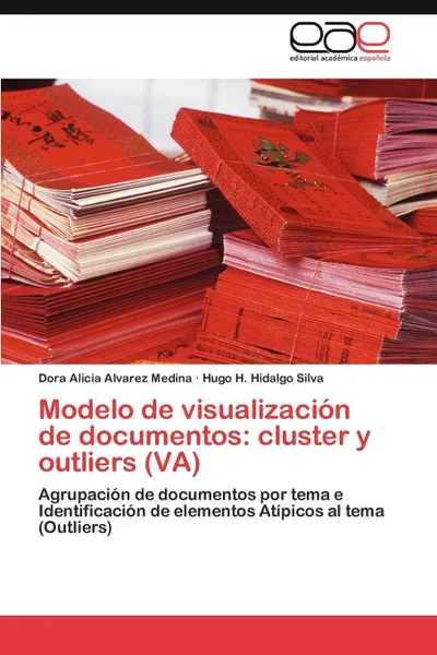 Обложка книги Modelo de visualizacion de documentos. cluster y outliers (VA), Alvarez Medina Dora Alicia, Hidalgo Silva Hugo H.