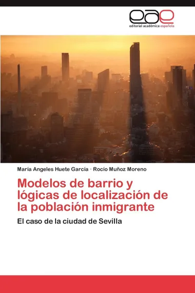 Обложка книги Modelos de Barrio y Logicas de Localizacion de La Poblacion Inmigrante, Mar a. Angeles Huete Garc a., Roc O. Mu Oz Moreno, Maria Angeles Huete Garcia