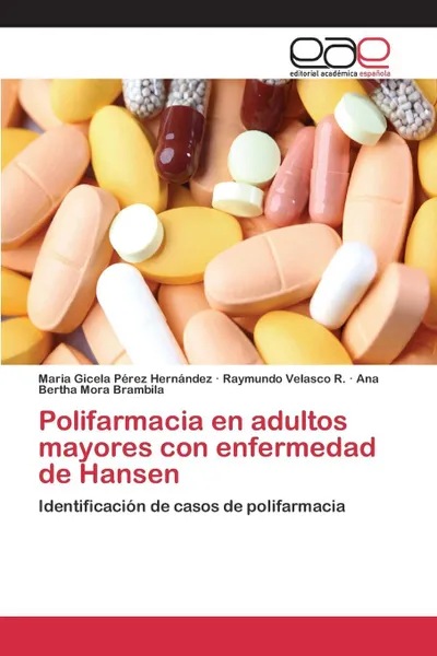 Обложка книги Polifarmacia en adultos mayores con enfermedad de Hansen, Pérez Hernández Maria Gicela, Velasco R. Raymundo, Mora Brambila Ana Bertha