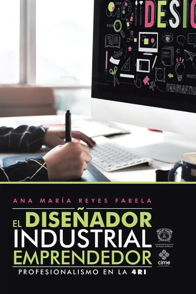 Обложка книги El Disenador Industrial Emprendedor. Profesionalismo En La 4Ri, Ana María Fabela Reyes